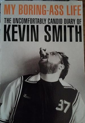 My Boring Ass Life - The Uncomfortably Candid Diary of Kevin Smith