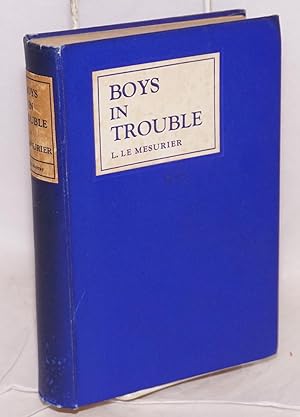 Boys in trouble a sutdy of adolescent crime and its treatment