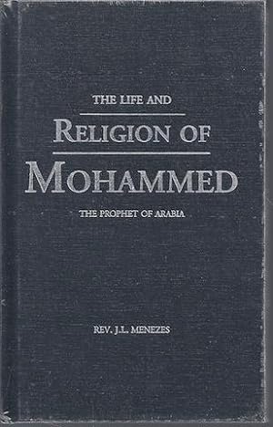 The Life And Religion of Mohammed : The Prophet of Arabia