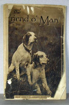 THE FRIEND O' MAN, A Book for Everybody Who Owns or Wishes to Own a Dog, New and Enlarged Edition