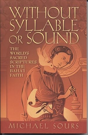 Without Syllable or Sound: The World's Sacred Scriptures in the Baha'i Faith