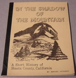In The Shadow Of The Mountain: A Short History Of Shasta County, California