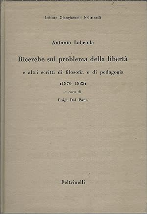 RICERCHE SUL PROBLEMA DELLA LIBERTA' E ALTRI SCRITTI DI FILOSOFIA E DI PEDAGOGIA (1870- 1883)