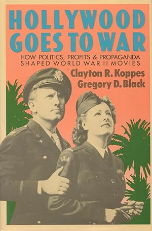 Hollywood Goes to War : How Politics, Profit & Propaganda Shaped World War II Movies