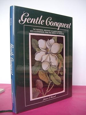 GENTLE CONQUEST: The Botanical Discovery of North America with Illustrations from the Library of ...