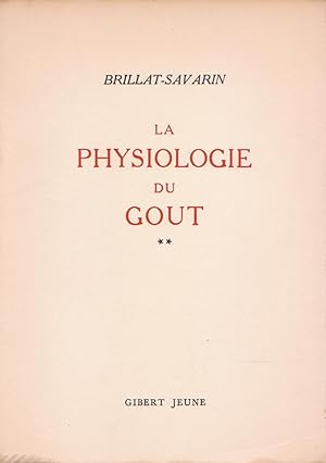 Physiologie du goût (La), ou Méditations de Gastronomie Transcendante, ouvrage théorique dédié au...