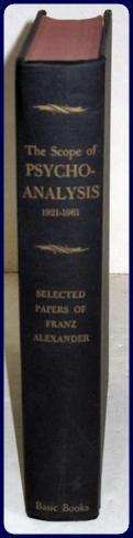 THE SCOPE OF PSYCHOANALYSIS, 1921-1961. Selected Papers of Franz Alexander.