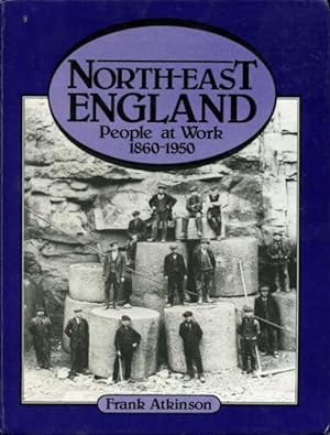 North-East England : People at Work 1860-1950