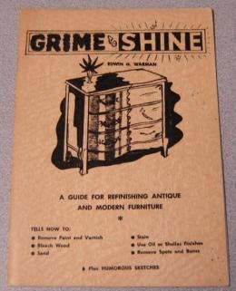 Grime To Shine: A Guide For Refinishing Antique And Modern Furniture, With Humorous Sketches