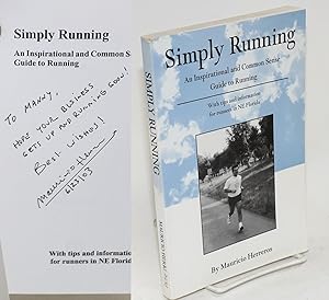 Simply running; an inspirational and common sense guide to running, with tips and information for...