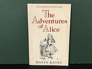 The Adventures of Alice: The Story Behind the Stories Lewis Carroll Told