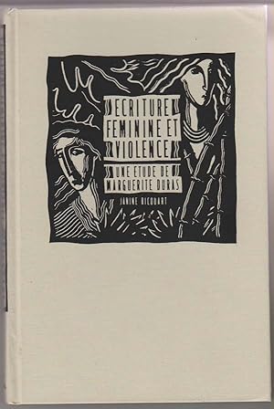 Ecriture Feminine Et Violence: Une Etude De Marguerite Duras [French Edition] [Scripture and Femi...