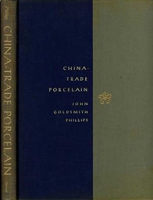 China-Trade Porcelain. An Account of Its Historical Background, Manufacture, and Decoration and a...