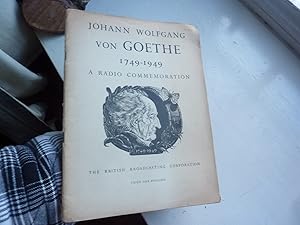 Johann Wolfgang Von Goethe 1749 - 1949 : a Radio Commemoration