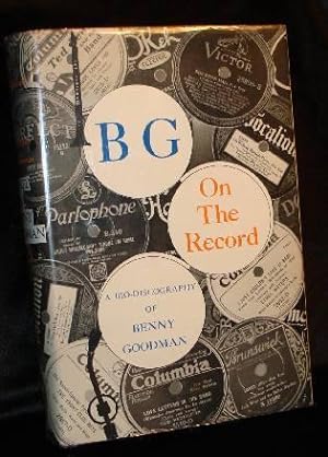 B G ON THE RECORD - A BIO-DISCOGRAPHY OF BENNY GOODMAN (Signed by Benny Goodman and Arthur Fiedler