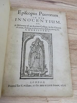 Episcopus Puerorum in die Innocentium. Or, A Discovery of an Ancient Custom in the Church of Saru...
