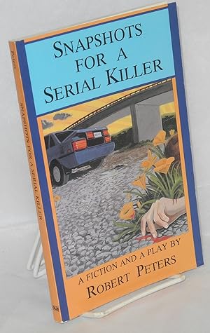 Snapshots for a serial killer: a fiction and a play