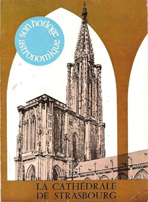 La Cathédrale De Strasbourg et L'horloge Astronomique : Guide illustré