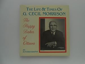 The Life & Times of G. Cecil Morrison: The Reminiscences of G. Cecil Morrison, 1890-1979, as Told...