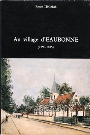 Au village d'Eaubonne (1590-1815), éléments historiques, généalogiques et Démographiques
