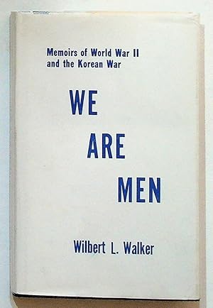 We Are Men. Memoirs of World War II and The Korean War