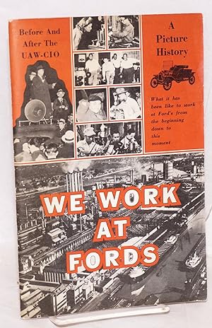 We work at Fords: A picture history, what it has been like to work at Ford's from the beginning d...