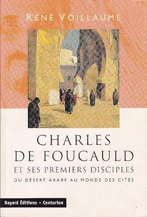 Charles de Foucauld et ses premiers disciples. Du désert arabe au monde des cités.