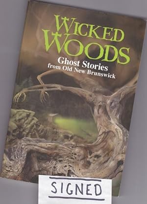Wicked Woods: Ghost Stories from Old New Brunswick -(SIGNED)-