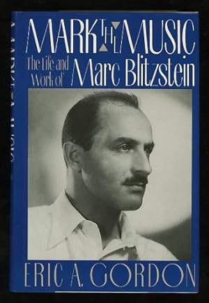 Mark the Music: The Life and Work of Marc Blitzstein [*SIGNED*]