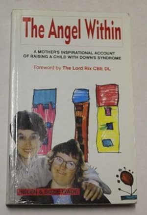 The Angel Within: A Mother's Inspirational Account Of Raising A Child With Down's Syndrome