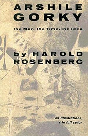 Arshile Gorky: The Man, The Time, The Idea