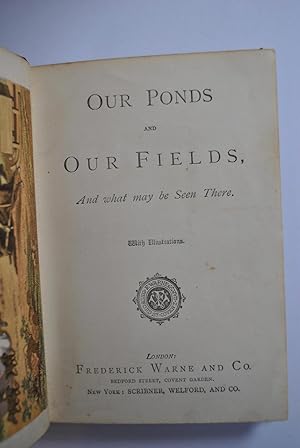 Our Ponds and Our Fields, And what may be seen there