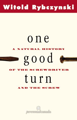 ONE GOOD TURN A Natural History of the Screwdriver and the Screw