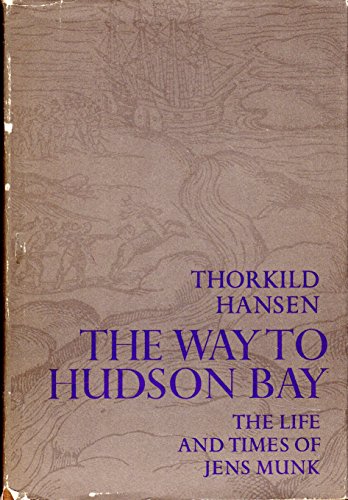 North West to Hudson Bay. The Life and Times of Jen Munk. Translated By James McFarlane and John ...