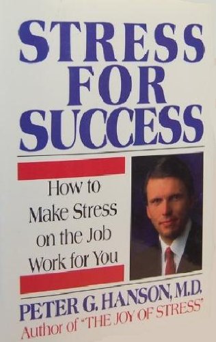 Stress For Success : Thriving On Stress at Work