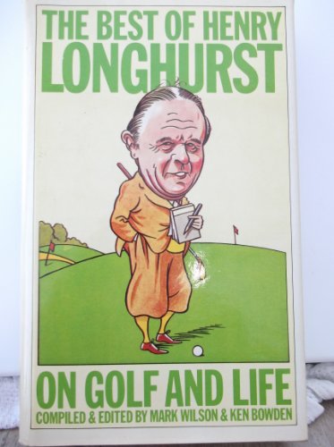 The Best of Henry Longhurst; on Golf Andf Life