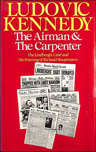 The Airman and the Carpenter: The Lindbergh Case and the Framing of Richard Hauptmann