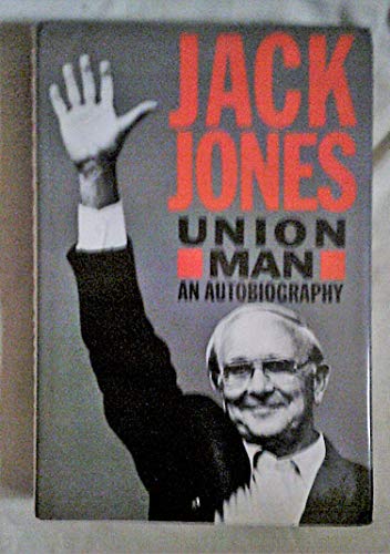 Union Man; The Autobiography of Jack Jones.