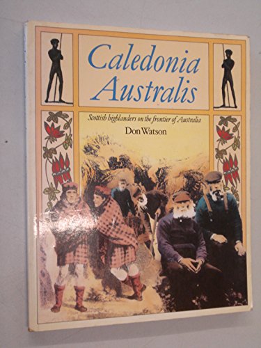 Caledonia Australis. Scottish Highlanders on the Frontier of Australia