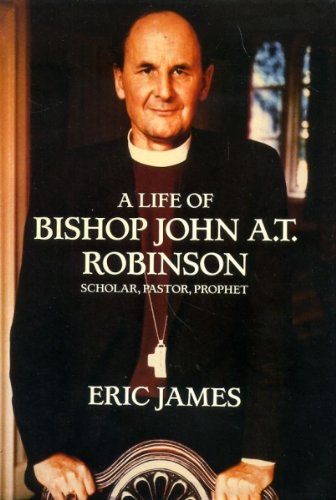 A Life Of Bishop John A T Robinson: Scholar, Pastor, Prophet (SCARCE HARDBACK FIRST EDITION, FIRS...