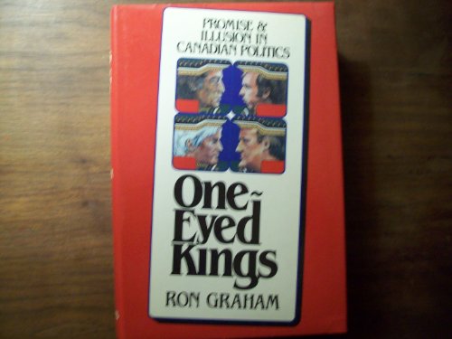 One Eyed Kings, Promise & Illusion in Canadian Politics