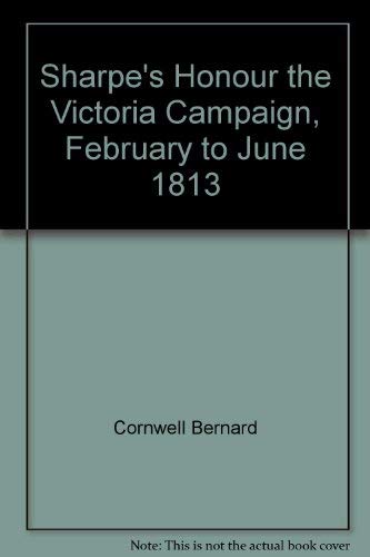 Sharpe's Honour. The Vitoria Campaign, February to June, 1813. { SIGNED.}. { FIRST EDITION/ FIRST...