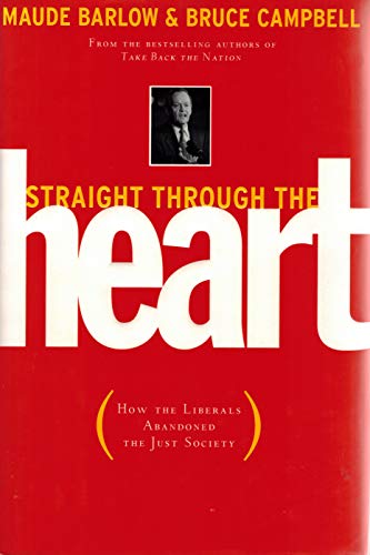 Straight Through the Heart How the Liberals Abandoned the Just Society