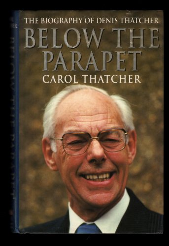 Below The Parapet: The Biography Of Denis Thatcher (UNCOMMON HARDBACK FIRST EDITION, FIRST PRINTI...