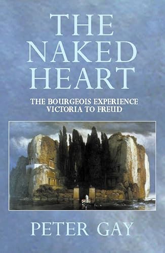 The Naked Heart: The Bourgeois Experience: Volume 4: Victoria to Freud