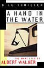 A Hand in the Water The Many Lies of Albert Walker