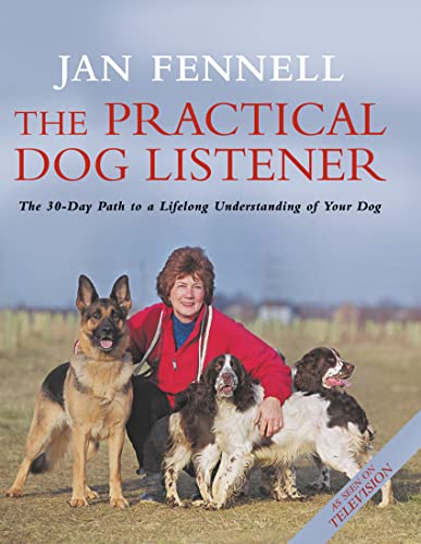 The Practical Dog Listener: The 30-Day Path To A Lifelong Understanding Of Your Dog (SCARCE HARDB...