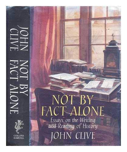 NOT BY FACT ALONE Essays on the Writing and Reading of History