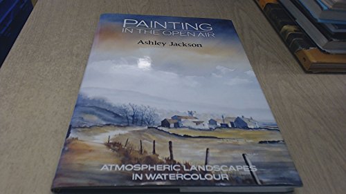 Painting in the Open Air: Atmospheric Landscapes in Watercolour. (SIGNED)