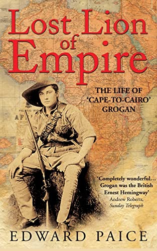Lost Lion of Empire: The Life of 'Cape-to-Cairoâ Grogan (Life of Ewart Grogan Dso (1876-1976))
Lost Lion of Empire: The Life of 'Cape-to-Cairoâ Grogan (Life of Ewart Grogan Dso (1876-1976))